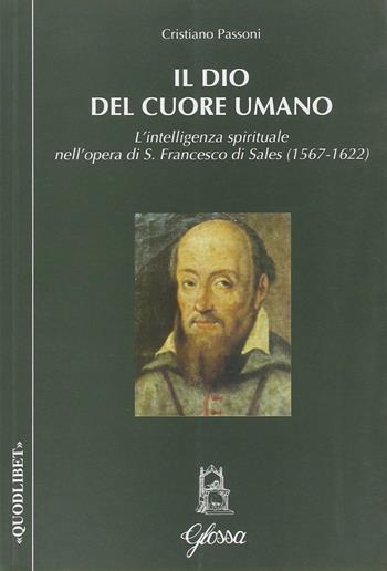 Il Dio del cuore umano - Cristiano Passoni - Libro Glossa 2007, Quodlibet | Libraccio.it