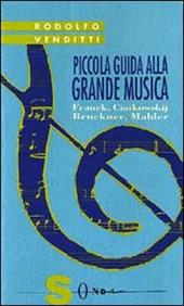 Piccola guida alla grande musica. Vol. 4: Franck, Ciaikowskij, Bruckner, Mahler.