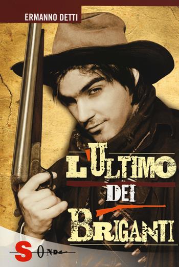 L' ultimo dei briganti - Ermanno Detti - Libro Sonda 2014, Idrogeno | Libraccio.it