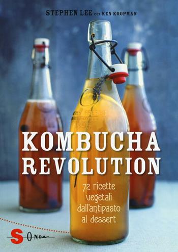 Kombucha Revolution. 72 ricette vegetali dall'antipasto al dessert. Ediz. illustrata - Stephen Lee, Ken Koopman - Libro Sonda 2016, Veg in tasca | Libraccio.it
