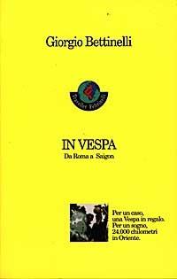 In vespa. Da Roma a Saigon - Giorgio Bettinelli - Libro Feltrinelli 1999 | Libraccio.it