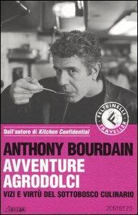 Avventure agrodolci. Vizi e virtù del sottobosco culinario - Anthony Bourdain - Libro Feltrinelli 2006 | Libraccio.it