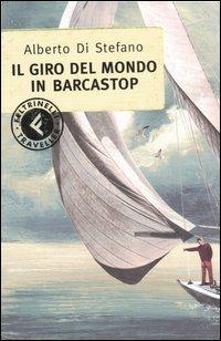 Il giro del mondo in barcastop - Alberto Di Stefano - Libro Feltrinelli 2007, Feltrinelli Traveller | Libraccio.it