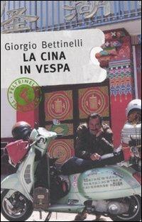 La Cina in Vespa - Giorgio Bettinelli - Libro Feltrinelli 2008, Feltrinelli Traveller | Libraccio.it