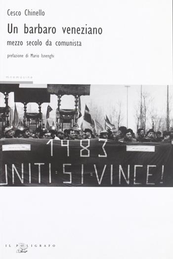Un barbaro veneziano. Mezzo secolo da comunista - Cesco Chinello - Libro Il Poligrafo 2008, Mnemosine | Libraccio.it