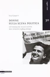 Donne sulla scena politica. Un'indagine sulle elette nel Veneto (1946-2009)