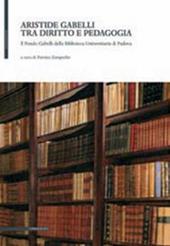 Aristide Gabelli tra diritto e pedagogia. Il fondo Gabelli della Biblioteca universitaria di Padova