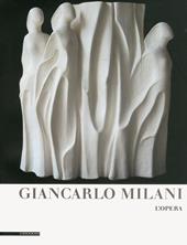 Giancarlo Milani. L'opera. Ediz. illustrata