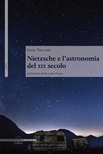 Nietzsche e l'astronomia del XIX secolo - Irene Treccani - Libro Il Poligrafo 2015, Saggi | Libraccio.it