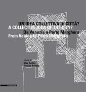 Un' idea collettiva di città? Da Venezia a Porto Marghera. Ediz. multilingue