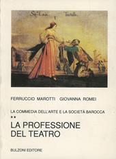 La commedia dell'arte e la società barocca. Vol. 2: La professione del teatro.
