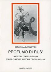 Profumo di Rus'. L'arte del teatro in Russia. Scritti di artisti, pittori e critici (1860-1920)