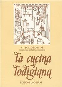 La cucina lodigiana - Vittorio Bottini - Libro Il Pomerio, Cucina | Libraccio.it