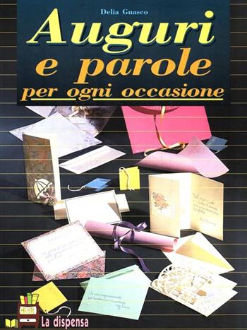 Auguri e parole per ogni occasione - Delia Guasco - Libro Demetra, La dispensa | Libraccio.it