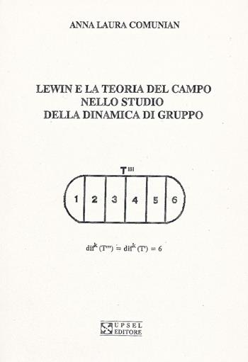 Lewin e la teoria del campo nello studio della dinamica di gruppo - Anna L. Comunian - Libro UPSEL Domeneghini 1990 | Libraccio.it