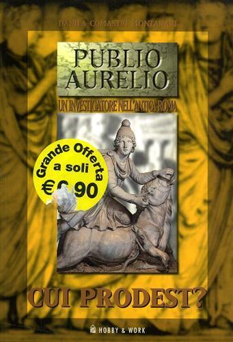 Cui prodest? - Danila Comastri Montanari - Libro Hobby & Work Publishing 1999, Publio Aurelio | Libraccio.it