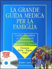 La grande guida medica per la famiglia. Guida completa ai trattamenti convenzionali, alternativi e naturali. Con CD-ROM
