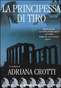La principessa di Tiro. Vol. 2 - Adriana Crotti - Libro Hobby & Work Publishing 2005, All'ombra degli Dei | Libraccio.it