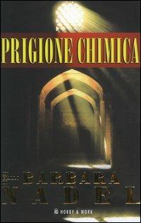Prigione chimica - Barbara Nadel - Libro Hobby & Work Publishing 2004, Giallo & nero | Libraccio.it