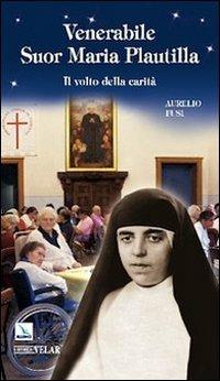 Venerabile suor Maria Plautilla. Il volto della carità - Aurelio Fusi - Libro Velar 2010 | Libraccio.it