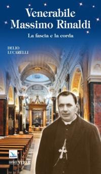 Venerabile Massimo Rinaldi. La fascia e la corda - Delio Lucarelli - Libro Velar 2012, Blu. Messaggeri d'amore | Libraccio.it