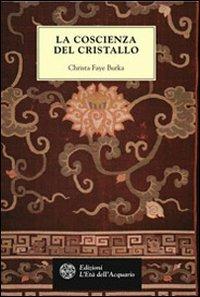 La coscienza del cristallo - Christa Faye Burka - Libro L'Età dell'Acquario 2001, Tradizioni | Libraccio.it