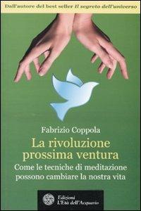 La rivoluzione prossima ventura. Come le tecniche di meditazione possono cambiare la nostra vita - Fabrizio Coppola - Libro L'Età dell'Acquario 2009, Altrimondi | Libraccio.it