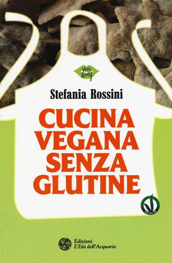 Cucina vegana senza glutine - Stefania Rossini - Libro L'Età dell'Acquario 2015, Veg&Veg | Libraccio.it