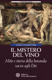 Il mistero del vino. Mito e storia della bevanda sacra agli dei