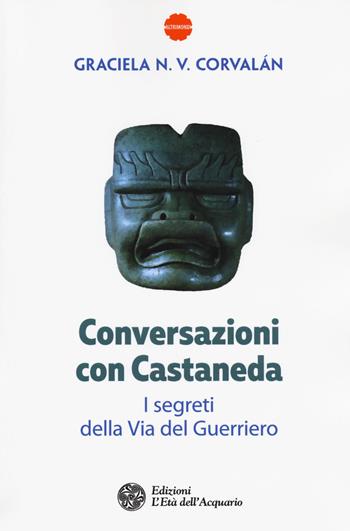 Conversazioni con Castaneda. I segreti della via del guerriero - Graciela N. V. Corvalán - Libro L'Età dell'Acquario 2017, Altrimondi | Libraccio.it