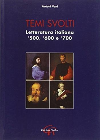 Temi svolti. Letteratura italiana '500-'600-'700  - Libro CieRre 2008 | Libraccio.it