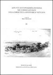 Appunti di topografia romana nei Codici lanciani della Biblioteca Apostolica Vaticana. Vol. 4