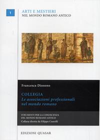 Collegia. Le associazioni professionali nel mondo romano - Francesca Diosono - Libro Quasar 2007, Arti e mestieri nel mondo romano antico | Libraccio.it