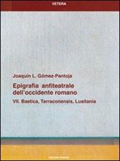 Epigrafia anfiteatrale dell'Occidente romano. Vol. 7: Baetica, Tarraconensis, Lusitania.