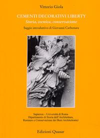 Cementi decorativi liberty. Storia, tecnica, conservazione - Vittorio Giola - Libro Quasar 2009 | Libraccio.it