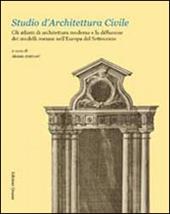 Studio d'architettura civile. Gli atlanti di architettura moderna e la diffusione dei modelli romani nell'Europa del Settecento