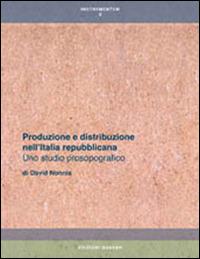 Produzione e distribuzione nell'Italia repubblicana. Uno studio prosopografico - David Nonnis - Libro Quasar 2015, Instrumentum | Libraccio.it