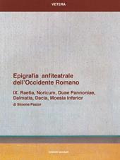 Epigrafia anfiteatrale dell'Occidente romano. Vol. 09: Raetia, Noricum, Duae Pannoniae, Dalmatia, Dacia, Moesia inferior.