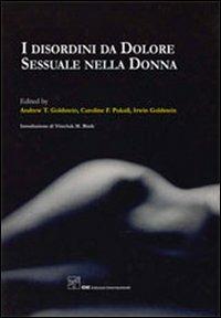 I disordini da dolore sessuale nella donna - A. Goldstein, C. Pukall, I. Goldstein - Libro CIC Edizioni Internazionali 2010 | Libraccio.it