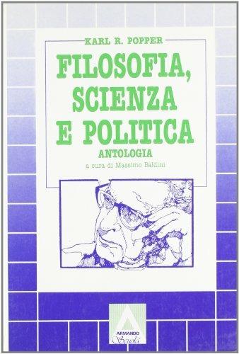Filosofia, scienza e politica. Per il triennio dei Licei - Karl R. Popper, BALDINI M. - Libro Armando Editore 2000, Antologie filosofiche | Libraccio.it
