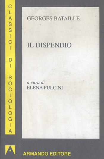 Il dispendio - Georges Bataille - Libro Armando Editore 1997, I classici della sociologia | Libraccio.it