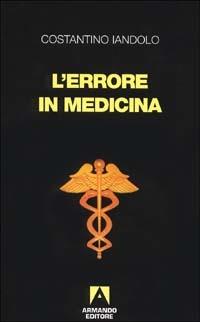 L' errore in medicina - Costantino Iandolo - Libro Armando Editore 1997, Medicina oggi | Libraccio.it