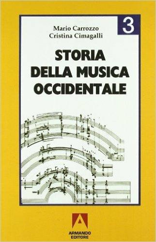 Storia della musica occidentale. Vol. 3 - Mario Carrozzo, Cristina Cimagalli - Libro Armando Editore 2000, Scolastica | Libraccio.it