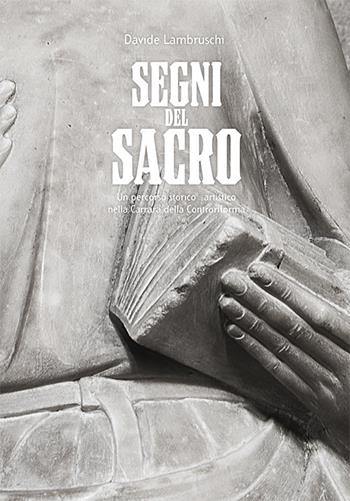 Segni del sacro. Un percorso storico artistico nella Carrara della controriforma - Davide Lambruschi - Libro Editrice Apuana 2017 | Libraccio.it