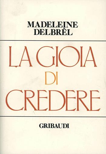 La gioia di credere - Madeleine Delbrêl - Libro Gribaudi 2000, Strumenti di approfondimento spirituale | Libraccio.it