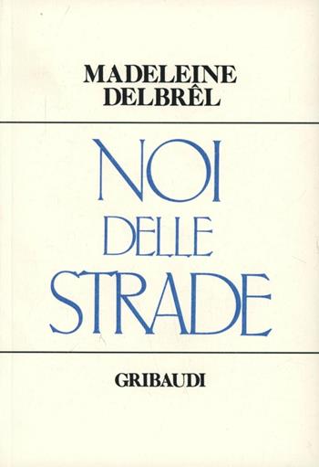 Noi delle strade - Madeleine Delbrêl - Libro Gribaudi 2000, Strumenti di approfondimento spirituale | Libraccio.it