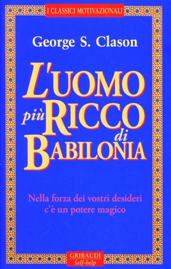 L'uomo più ricco di Babilonia - George Samuel Clason - Libro Gribaudi 1999, Motivazionale, self-help | Libraccio.it