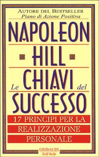 Le chiavi del successo. 17 principi per la realizzazione personale - Napoleon Hill - Libro Gribaudi 1999, Motivazionale, self-help | Libraccio.it