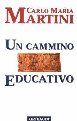 Un cammino educativo - Carlo Maria Martini - Libro Gribaudi 2000, Fonti spirituali dell'Occidente | Libraccio.it
