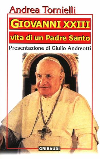 Giovanni XXIII. Vita di un Padre Santo - Andrea Tornielli - Libro Gribaudi 2000, Testimoni del nostro tempo | Libraccio.it